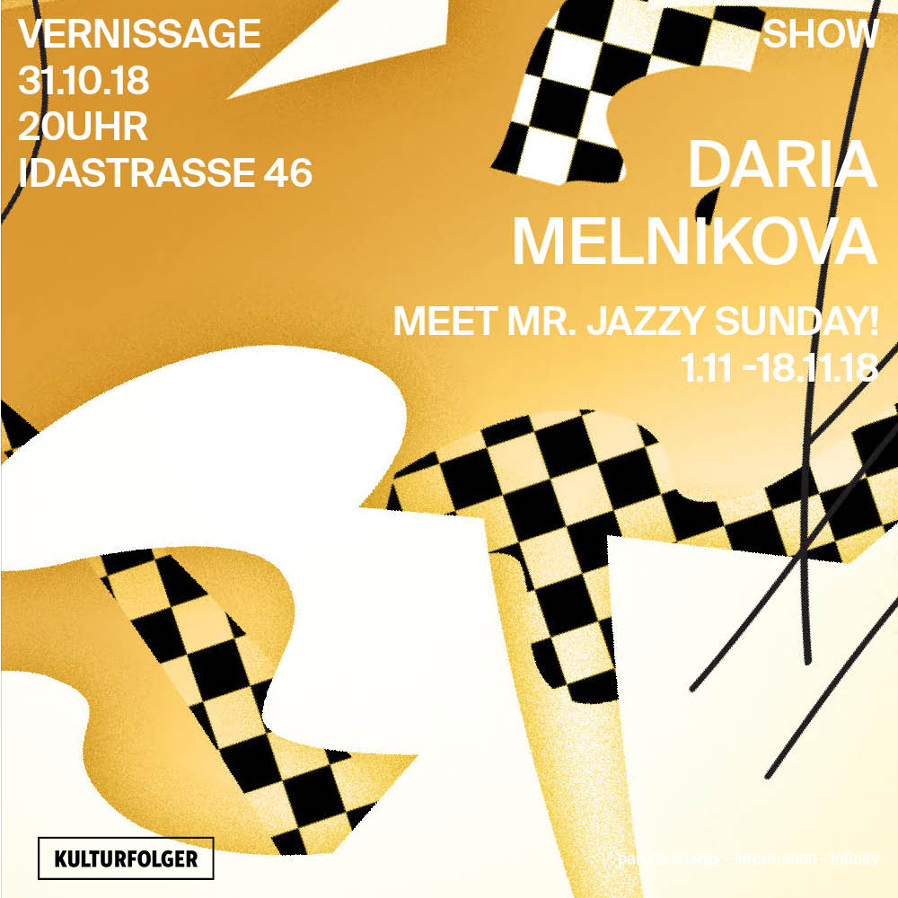 MEET MR. JAZZY SUNDAY! DARIA MELNIKOVA 1.11.- 18.11.18 Vernissage: 31.10.18 20 UHR BIO: Daria Melnikova (b. 1984, Latvia) has graduated from the Art Academy of Latvia, Visual Communication department. Her solo exhibitions include: Yesterday Is The New Tomorrow, ISSMAG gallery, Moscow (2017), EX-UVIA, Konstanet, Tallinn (2016), Room 2. Fool’s Gold, MVT Summer House, Riga (2015), Room 1. Brewing Harmony, Vita Kuben, Umeo (2014), A Green Silhouette of Grey (2014) and Dashing Lines and Forming Heaps, kim? Contemporary Art Centre, Riga (2011). Selected group exhibitions: There and Back Again / Contemporary art from the Baltic Sea region, Kiasma, Helsinki (2018), Dedication, Exploitation & Haute Collaboration, Silberkuppe, Berlin (2017), Stoneroses #5, Riverside, Berne (2016), Le Fragole del Baltico, Careof, Milan (2015), Something eerie, Signal Center for Contemporary Art, Malmo, Lily’s Pool, Art in General, New York (2015), Literacy-Illiteracy,16. Tallinn Print Triennial, KUMU, Tallinn (2014), Present Tense, Kalmar konstmuseum, Kalmar (2014), Vortex, Project Space Garage, Moscow (2014), Sculpture Is Space, Hobusepea, Tallinn (2013). Daria recently started to collaborate with her sister Agata Melnikova. Their common work includes two exhibitions Dancing Specularity at kim? Contemporary Art Centre (2017) and Celestial Stems at Gallery 427 (2016) both in Riga. Daria is the first laureate of the kim? Residency Award.