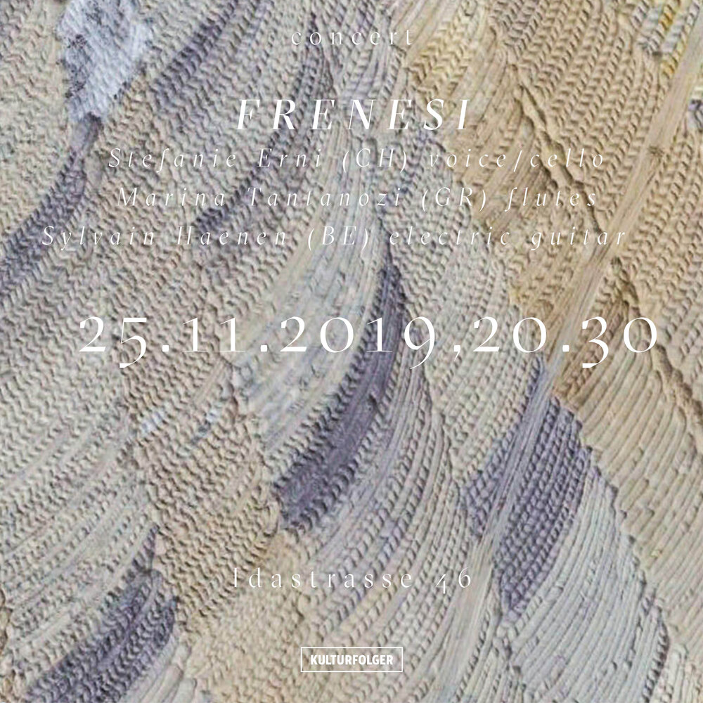 ABOUT:   FRENESI is a trio formed in 2016, by Stefanie Erni (CH) on voice / cello, Marina Tantanozi (GR) on flutes and Sylvain Haenen (BE) on the electric guitar. Their music is improvised, anchored in the present and can be perceived as a game of pooling energies that feed themselves, balance and unbalance themselves in the sound. A sound that is also used to communicate basic life instincts and to solicit everything that expresses itself more easily physically than mentally.